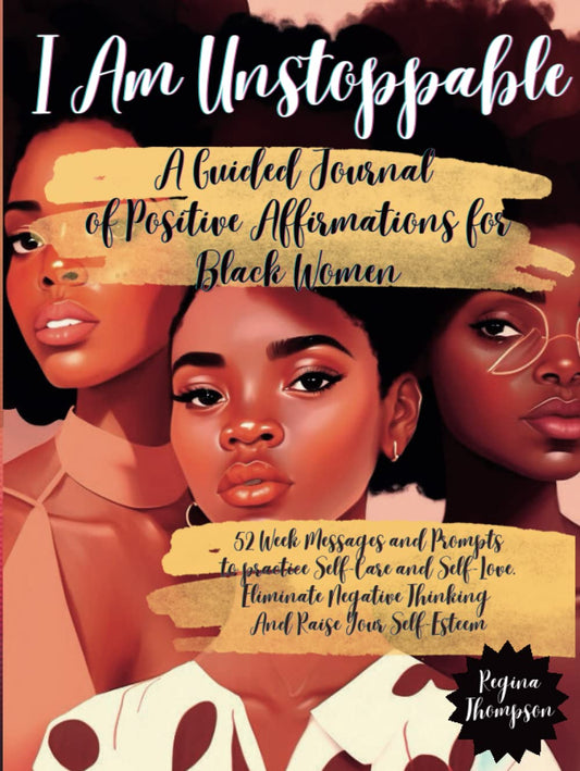 I Am Unstoppable. A Guided Journal of Positive Affirmations for Black Women: 52 Week Messages and Prompts to practice Self-Care and Self-Love, ... Self Love and Self Care for Black Women)